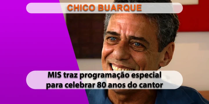 20240607 MIS celebra 80 anos de Chico Buarque com programacao especial 1 1